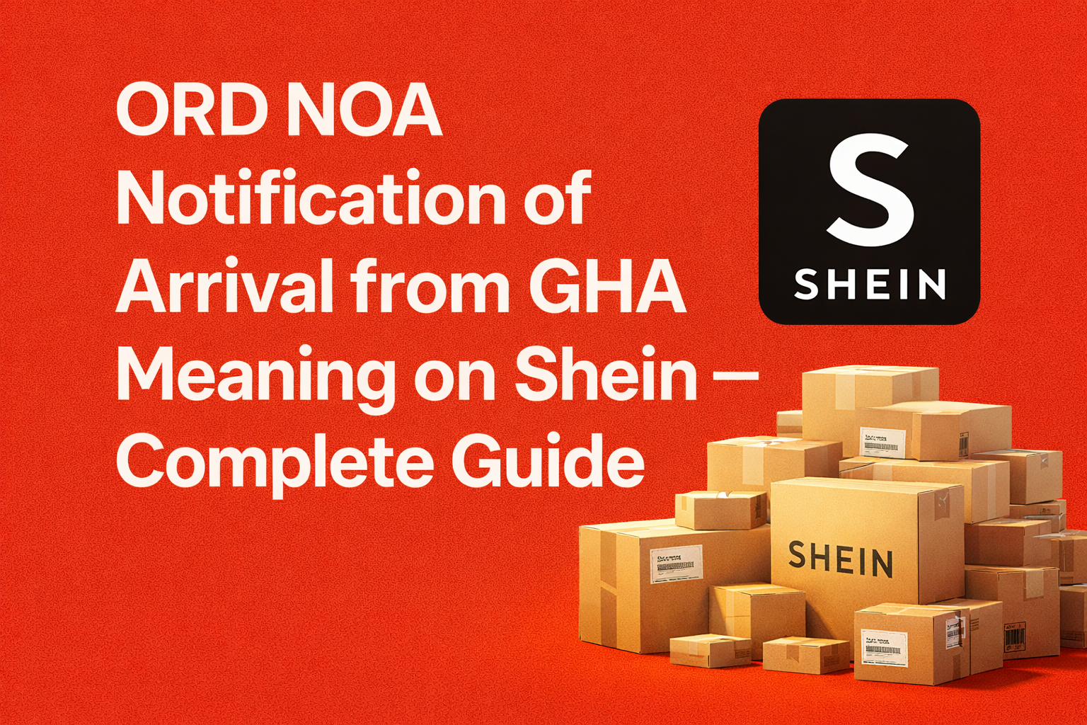 ORD NOA Notification of Arrival from GHA Meaning on Shein – Complete Guide